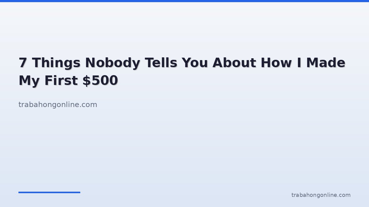 7 Things Nobody Tells You About How I Made My First $500